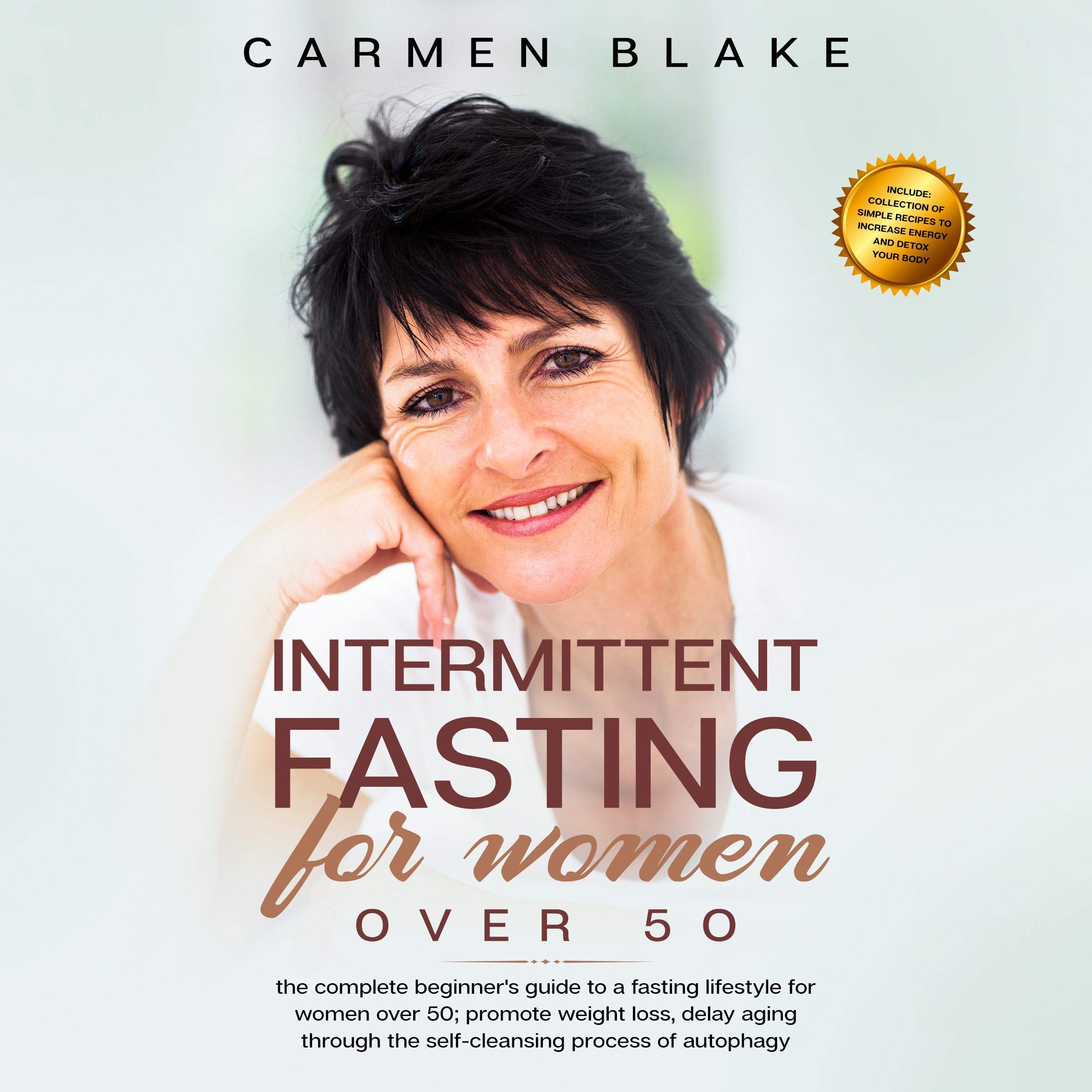 Intermittent Fasting for Women over 50: The Complete Beginner's Guide to a Fasting Lifestyle for Women over 50; Promote Weight Loss, Delay Aging Through the Self-Cleansing Process of Autophagy