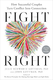 Fight Right How Successful Couples Turn Conflict Into Connection