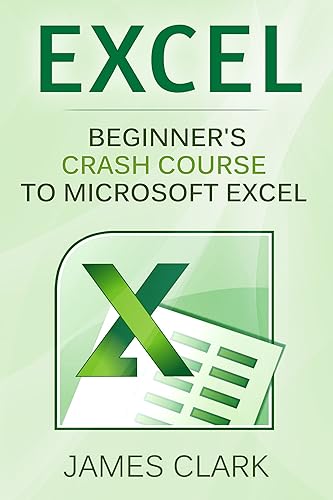 Excel: Beginners Crash Course To Microsoft Excel (MS Excel 2016, Spreadsheets, Functions &amp; Formulas, Shortcuts)