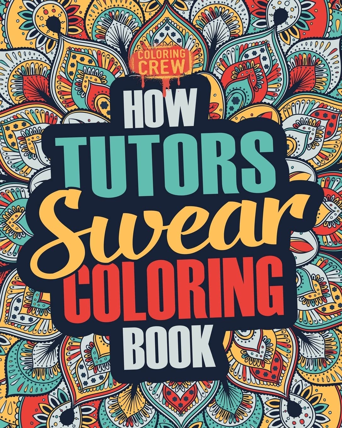 How Tutors Swear Coloring Book: A Funny, Irreverent, Clean Swear Word Tutor Coloring Book Gift Idea: Volume 1