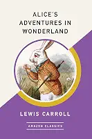 Alice's Adventures in Wonderland (AmazonClassics Edition) (English Edition)