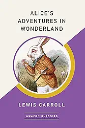 Alice's Adventures in Wonderland (AmazonClassics Edition) (English Edition)