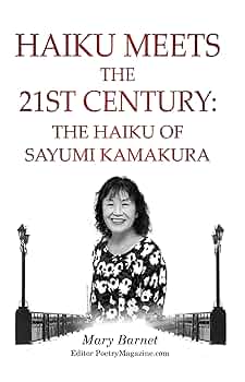 Haiku Meets the 21st Century : The Haiku of Sayumi Kamakura