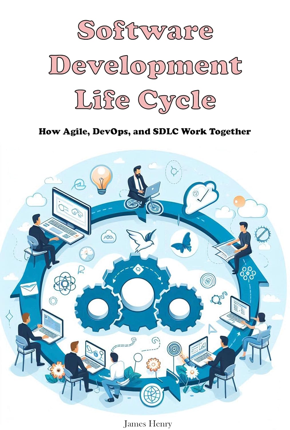 Software Development Life Cycle How Agile, DevOps, and SDLC Work