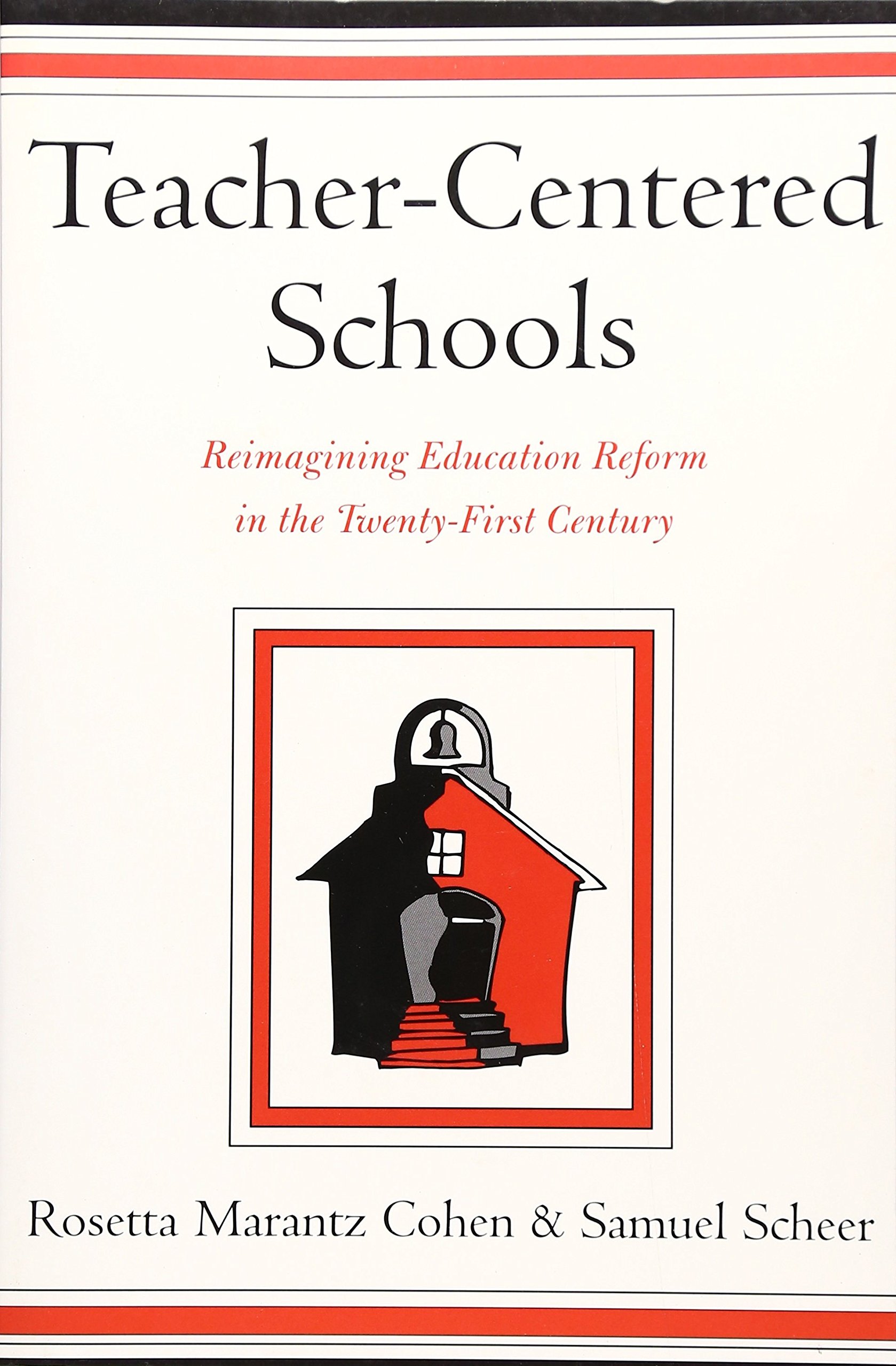 Teacher-Centered Schools: Re-Imagining Education Reform in the Twenty-First Century