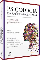 PSICOLOGIA DA SAÚDE HOSPITALAR: Abordagem Psicossomática