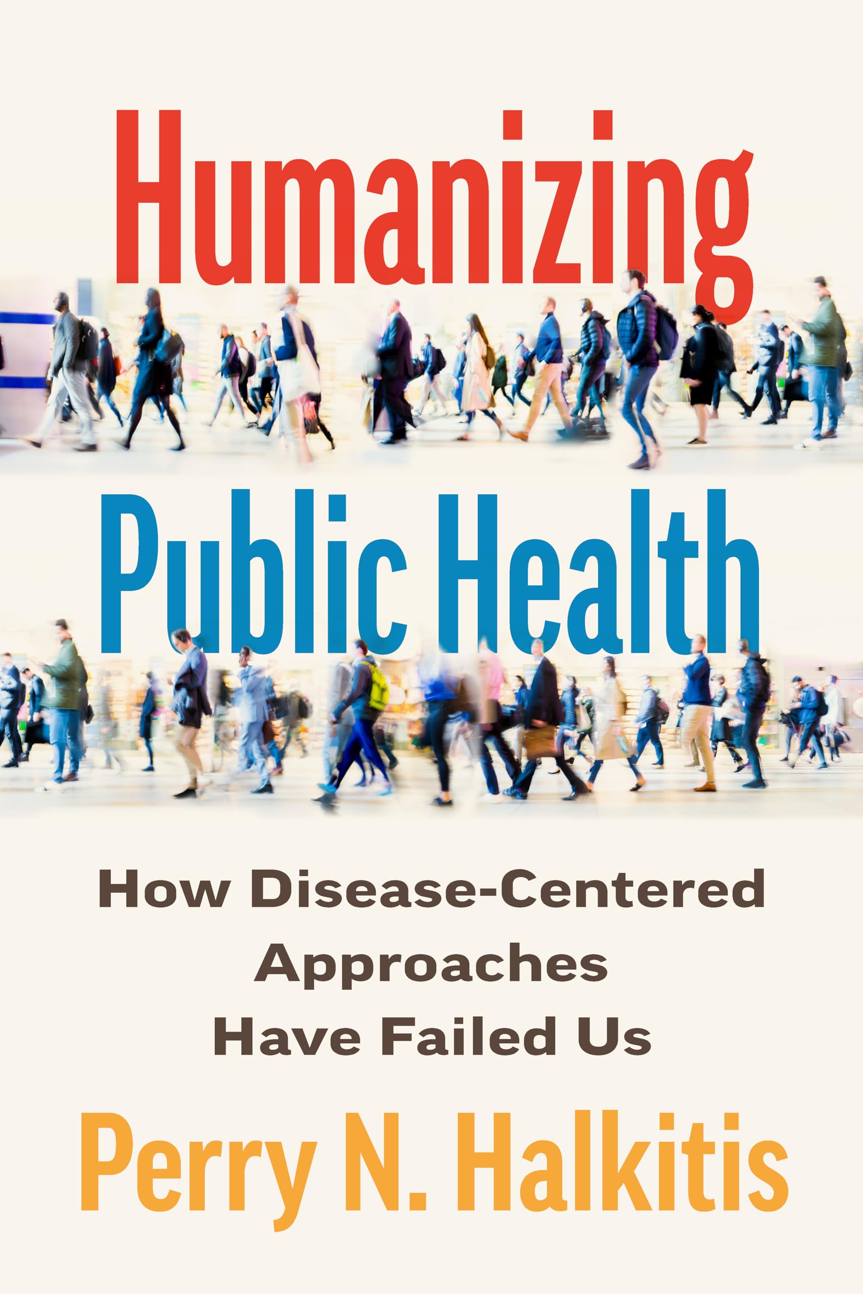 Humanizing Public Health: How Disease-Centered Approaches Have Failed Us