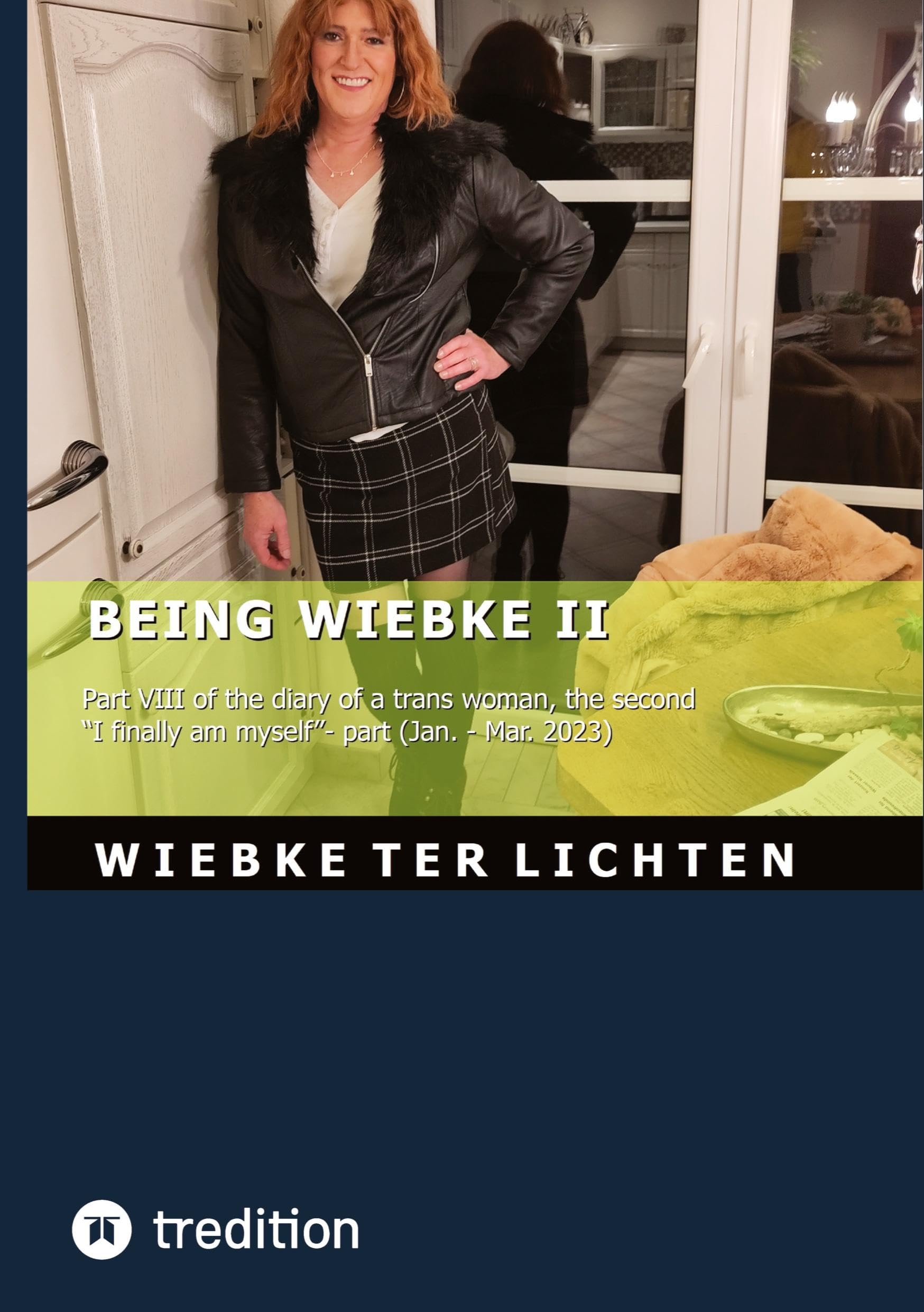 Wiebke's Life VIII: Wiebke's Life VIII Part VIII of the diary of a trans woman, the second "I finally am myself"- part (January to March 2023)