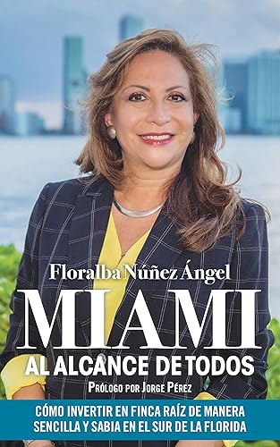 MIAMI al alcance de todos: Cómo invertir en finca raíz de manera sencilla y sabia en el Sur de la Florida (Spanish Edition)