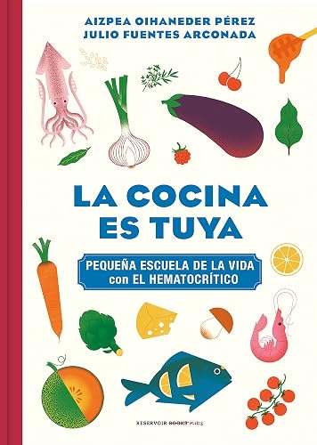 La cocina es tuya (Pequeña escuela de la vida con El Hematocrítico): Pequena Escuela De La Vida Con El Hermatocritico (Reservoir Kids)