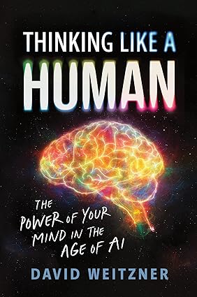 Thinking Like a Human: The Power of Your Mind in the Age of AI-Wow! eBook