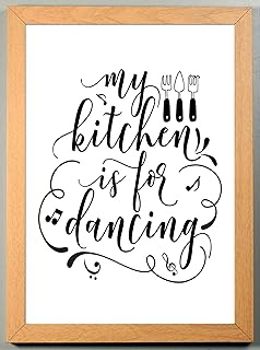 MY KITCHEN IS FOR DANCING Slogan A4 Print Wall Art Picture SOLD AS A COMPLETE PACKAGE IN A LIGHT WOOD FRAME
