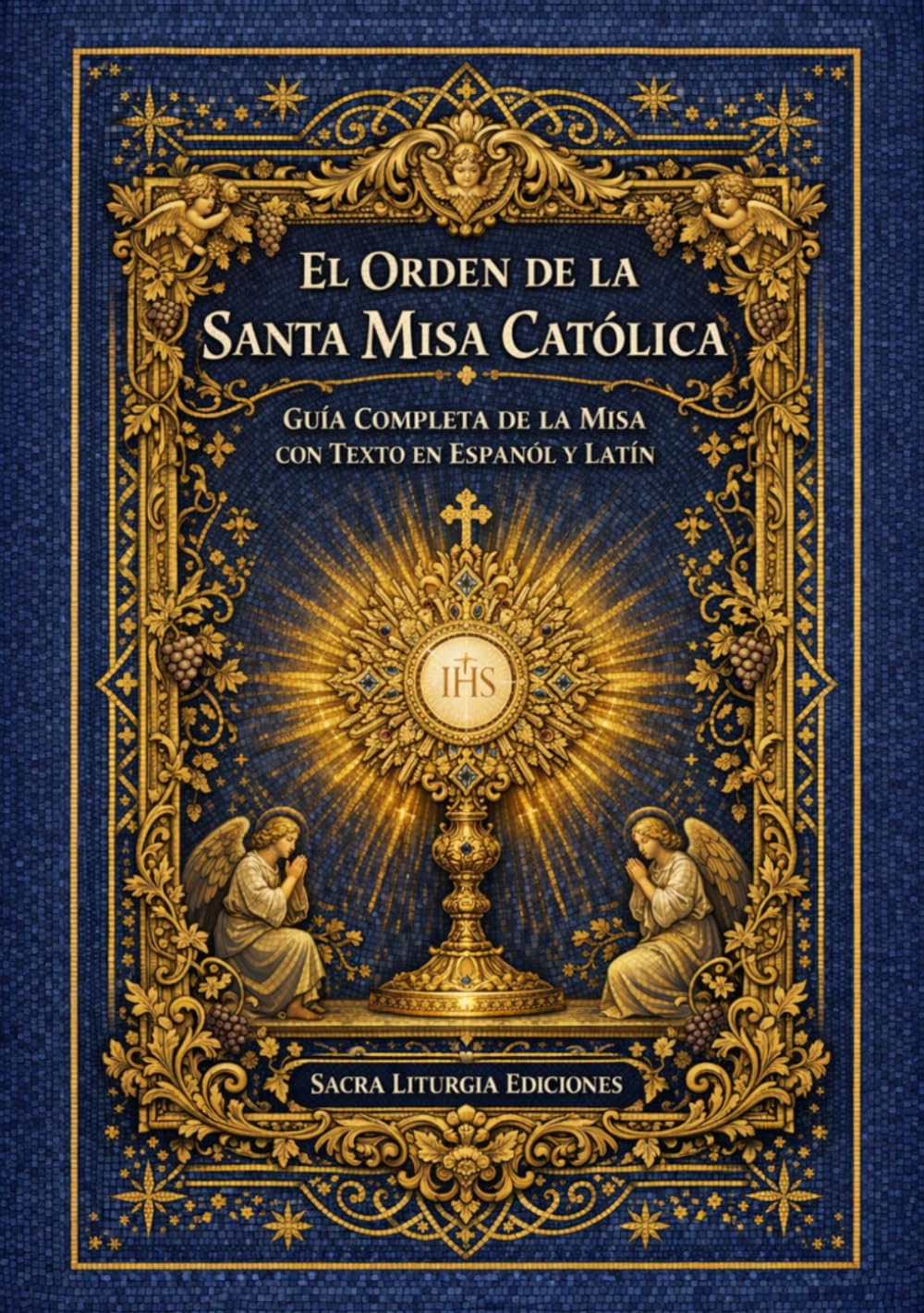 El Orden de la Santa Misa Católica: Guía Completa de la Misa con Texto en Español y Latín