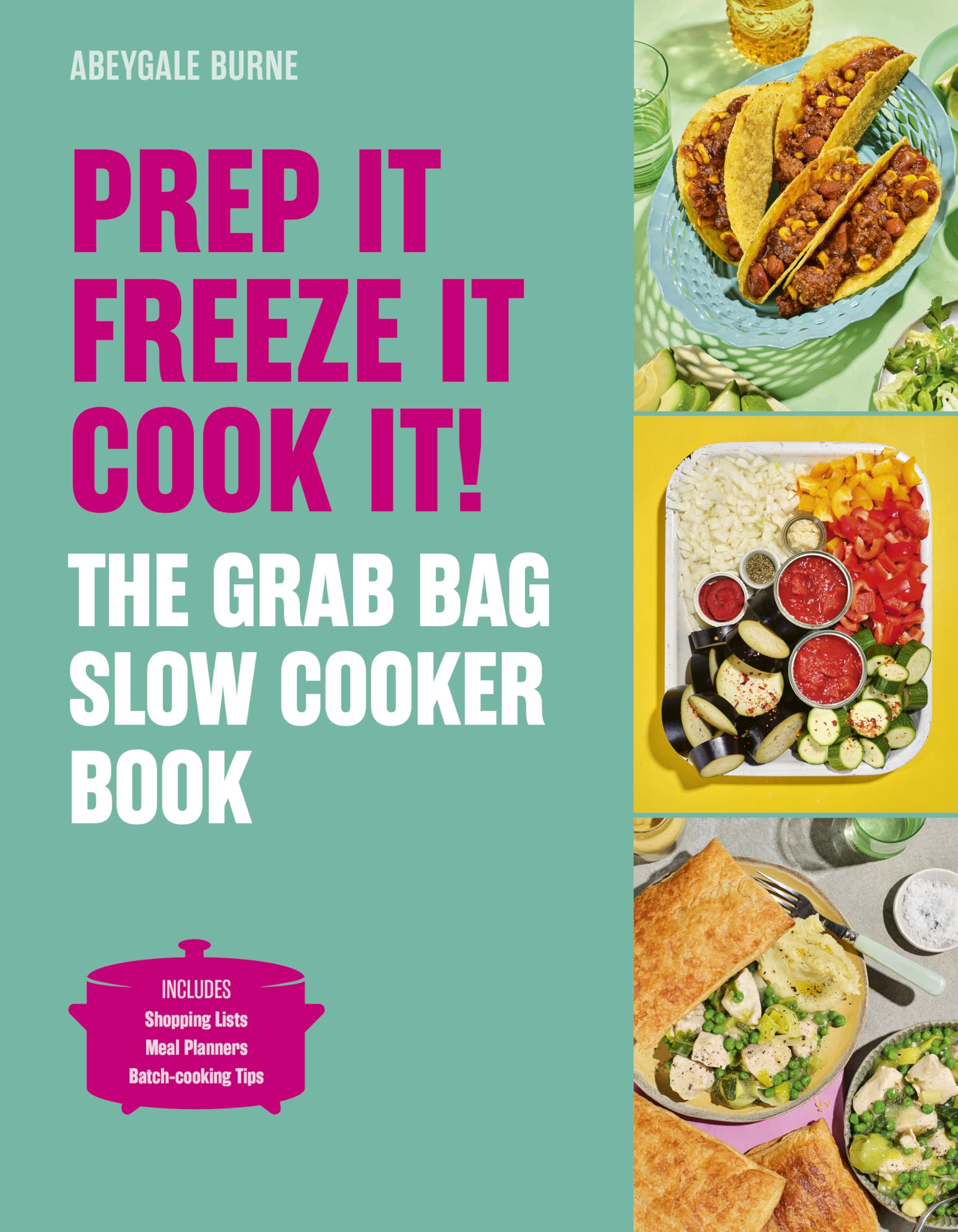 Prep it, Freeze it, Cook it!: The Grab Bag Slow Cooker Book