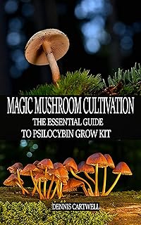 MAGIC MUSHROOM CULTIVATION: The Essential Guide to Psilocybin Grow Kit