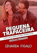 Pequena Trapaceira: Amores irresistíveis (AMORES IRRESISTÍVEIS ( Cecilia&Fernando ) Livro 1)