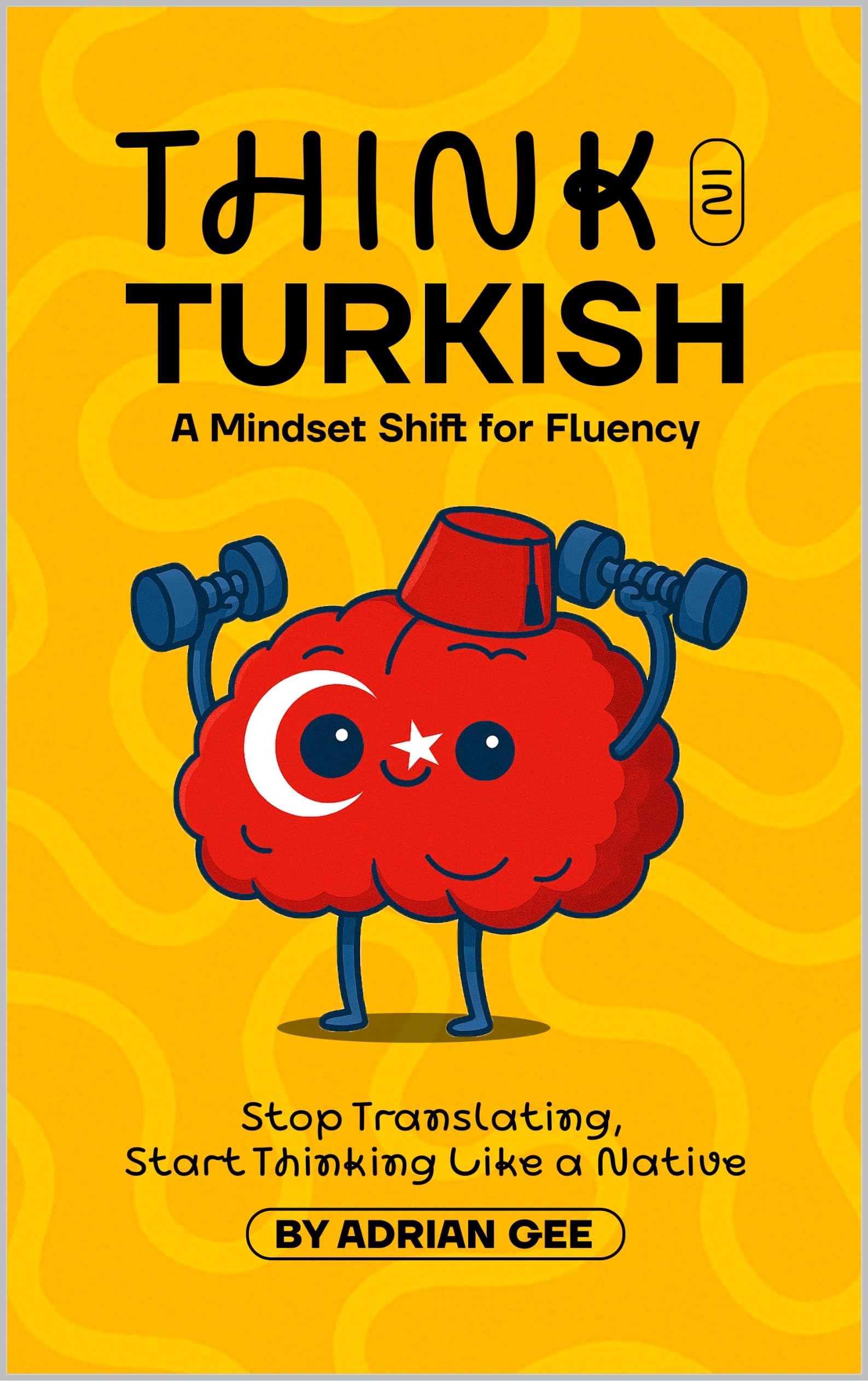 Think in Turkish: A Mindset Shift for Fluency