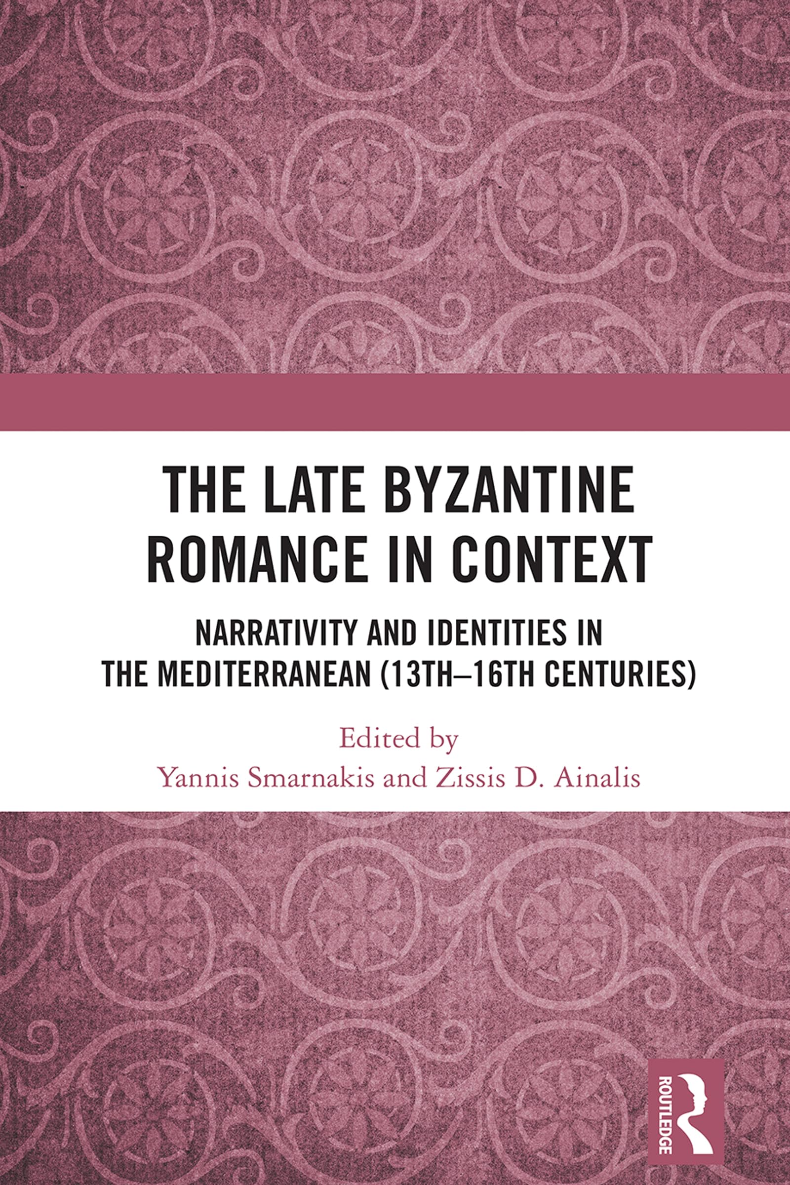 The Late Byzantine Romance in Context: Narrativity and Identities in the Mediterranean (13th–16th Centuries) (Routledge Research in Byzantine Studies)