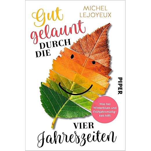 Gut gelaunt durch die vier Jahreszeiten: Was bei Winterblues und Frühjahrsmüdigkeit hilft, von Michel Lejoyeux