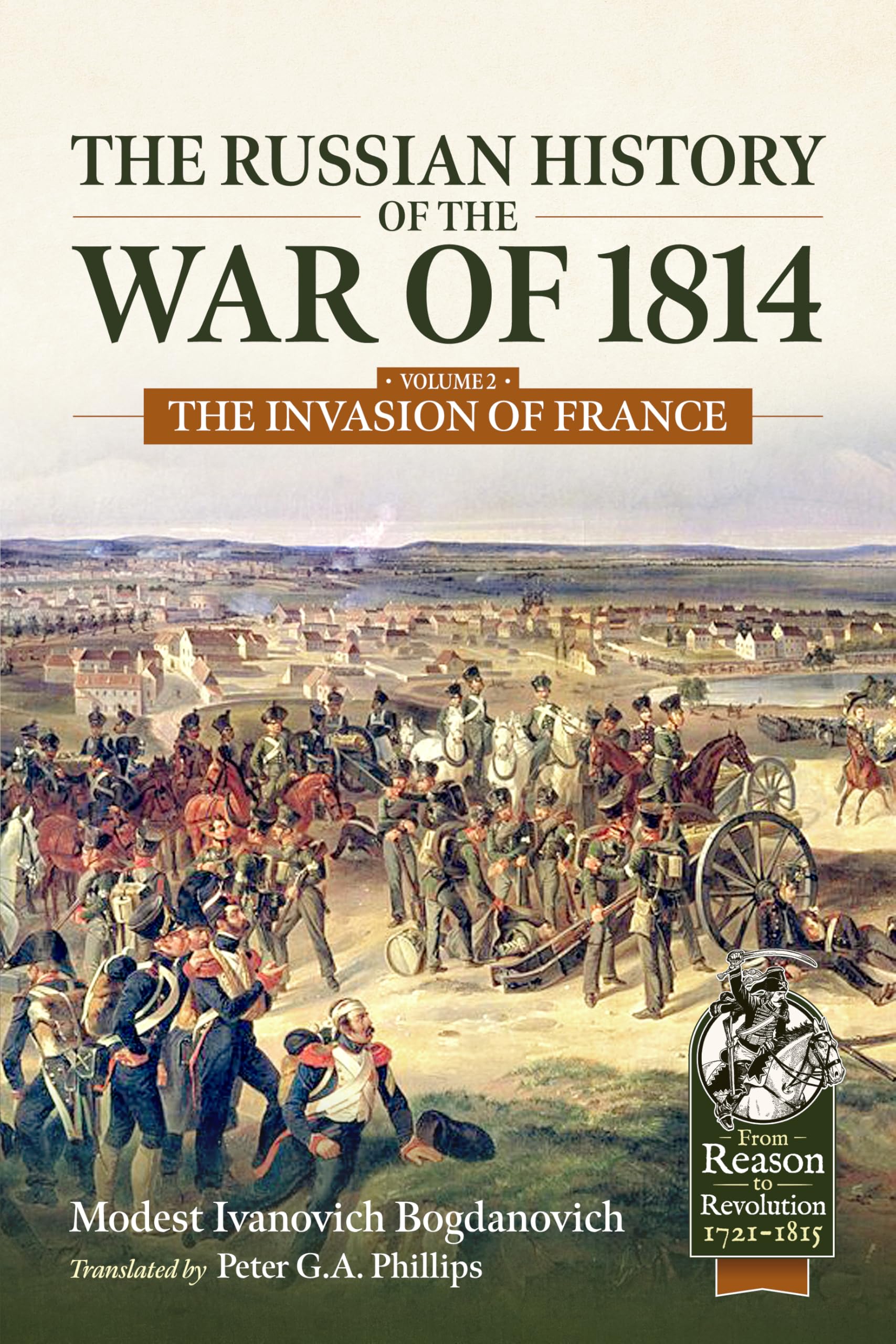 The Russian History of the War of 1814 Volume 2: The War to Depose Napoleon (From Reason to Revolution 1721-1815)