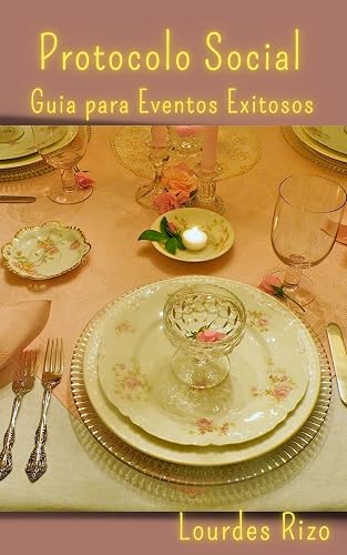 Protocolo social. Guia para eventos exitosos (Spanish Edition)