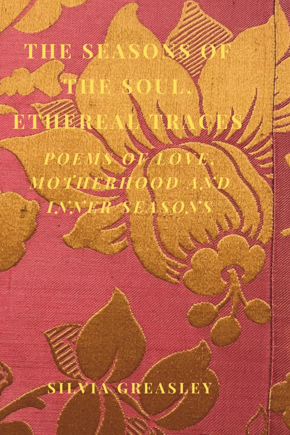 The Seasons of The Soul, Ethereal Traces.: Poems of Love, Motherhood and Inner Seasons.: 3 (The Seasons of the Soul Collection)