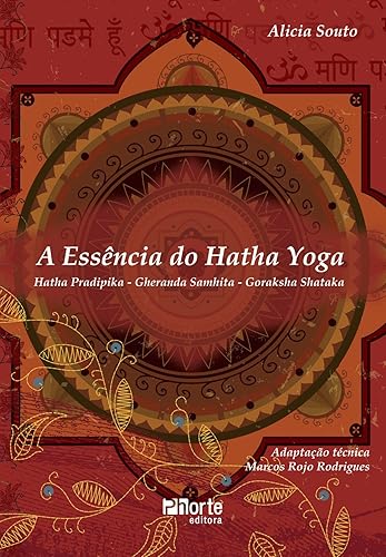A Essência do Hatha Yoga Hatha PradipikaGheranda SamhitaGoraksha Shataka