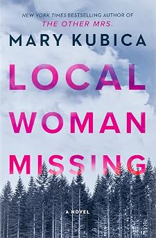 Local Woman Missing: A Novel of Domestic Suspense A Twisted Psychological Thriller About a Small Towns Darkest Secrets