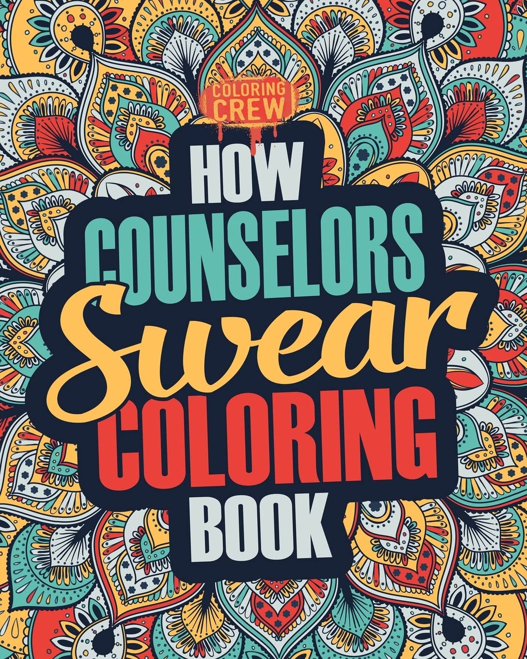 How Counselors Swear Coloring Book: A Funny, Irreverent, Clean Swear Word Counselor Coloring Book Gift Idea: Volume 1 (Counselor Coloring Books)