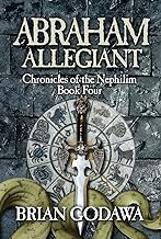 Abraham Allegiant (Chronicles of the Nephilim Book 4)