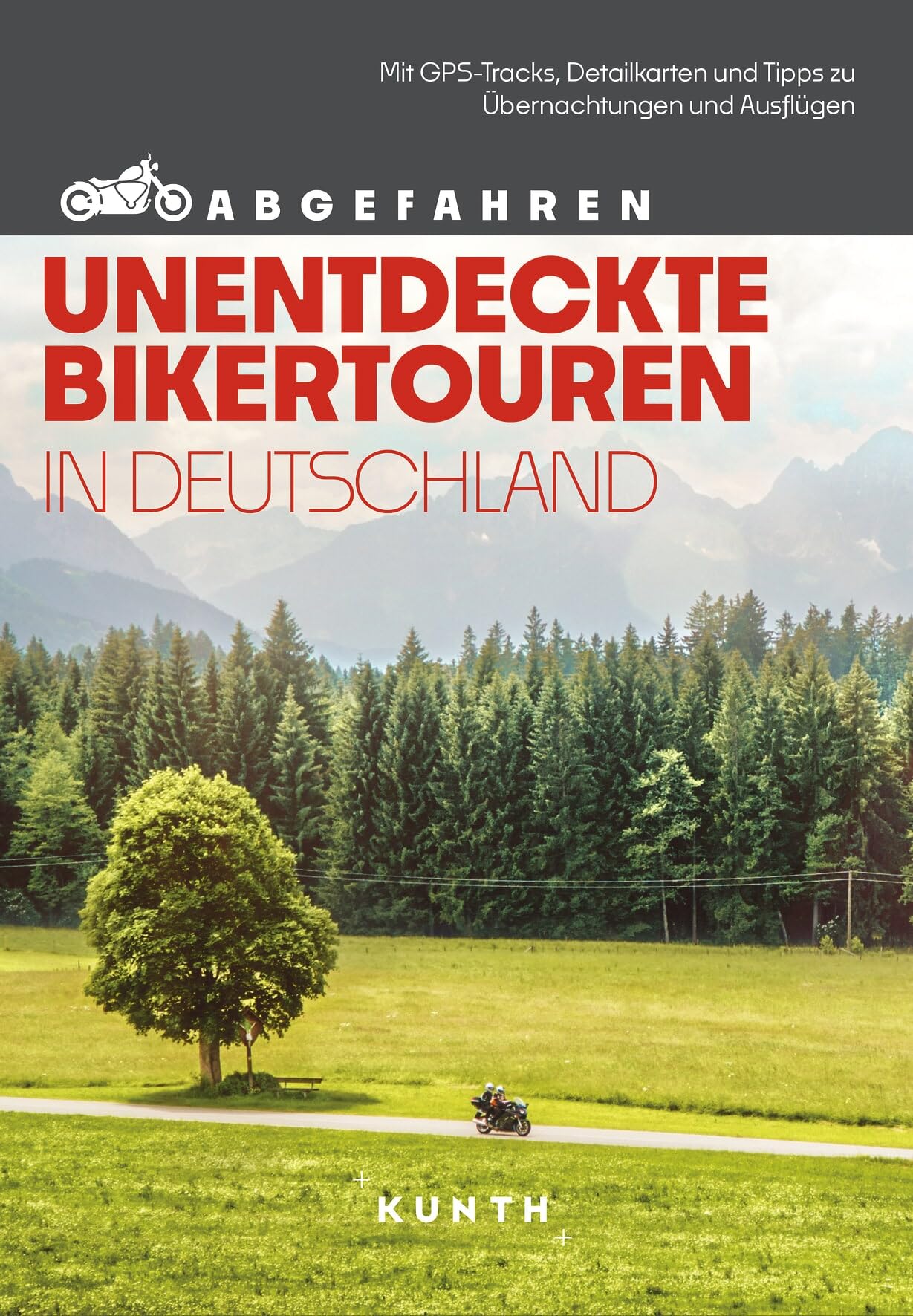 KUNTH Abgefahren, Unentdeckte Bikertouren in Deutschland: Mit dem Motorrad durch Deutschland