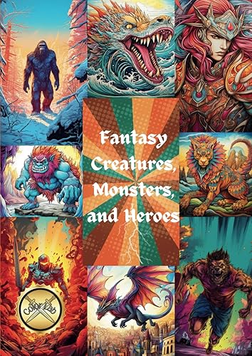 Fantasy Creatures, Monsters, and Heroes Coloring Book: Cool Coloring Book for Men, Young Adults, Teens, Pre Teens, and Boys for Fun, Relaxation, and Stress Relief