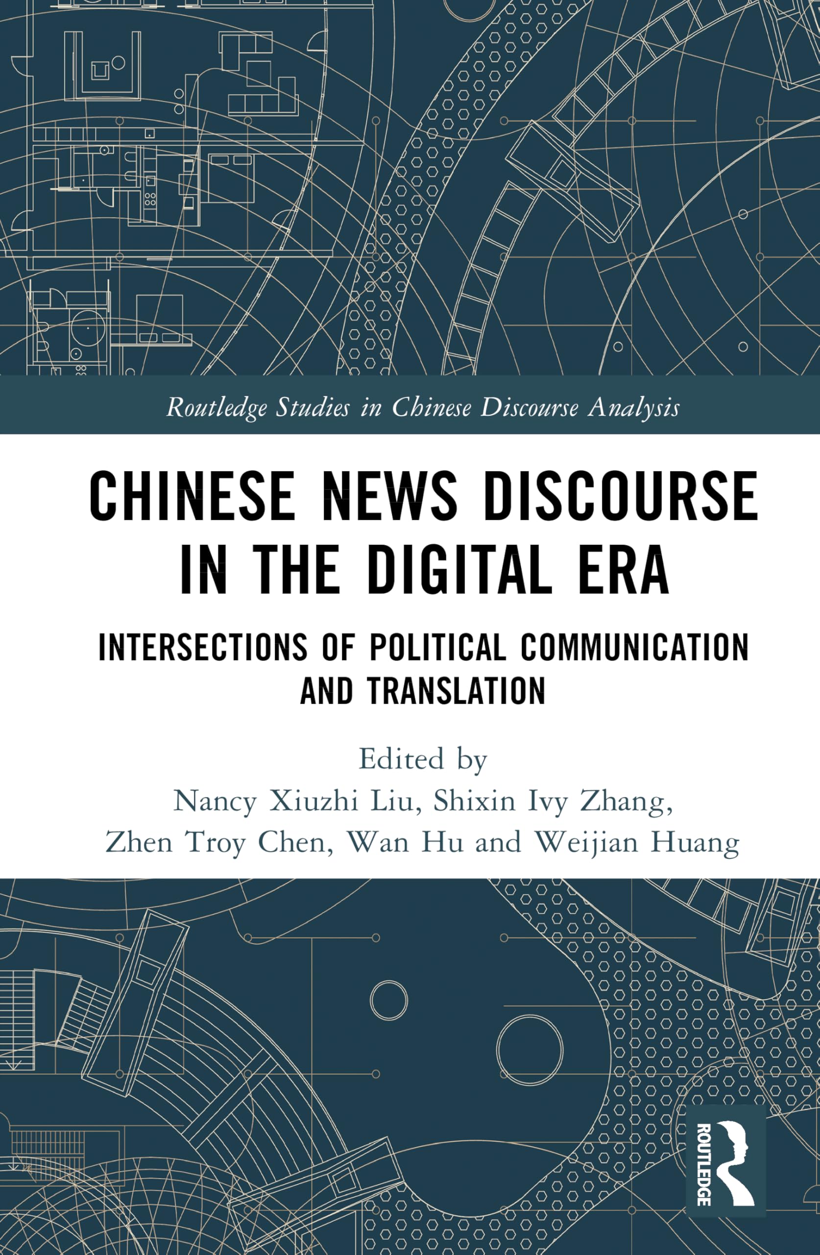 Chinese News Discourse in the Digital Era: Intersections of Political Communication and Translation (Routledge Studies in Chinese Discourse Analysis)