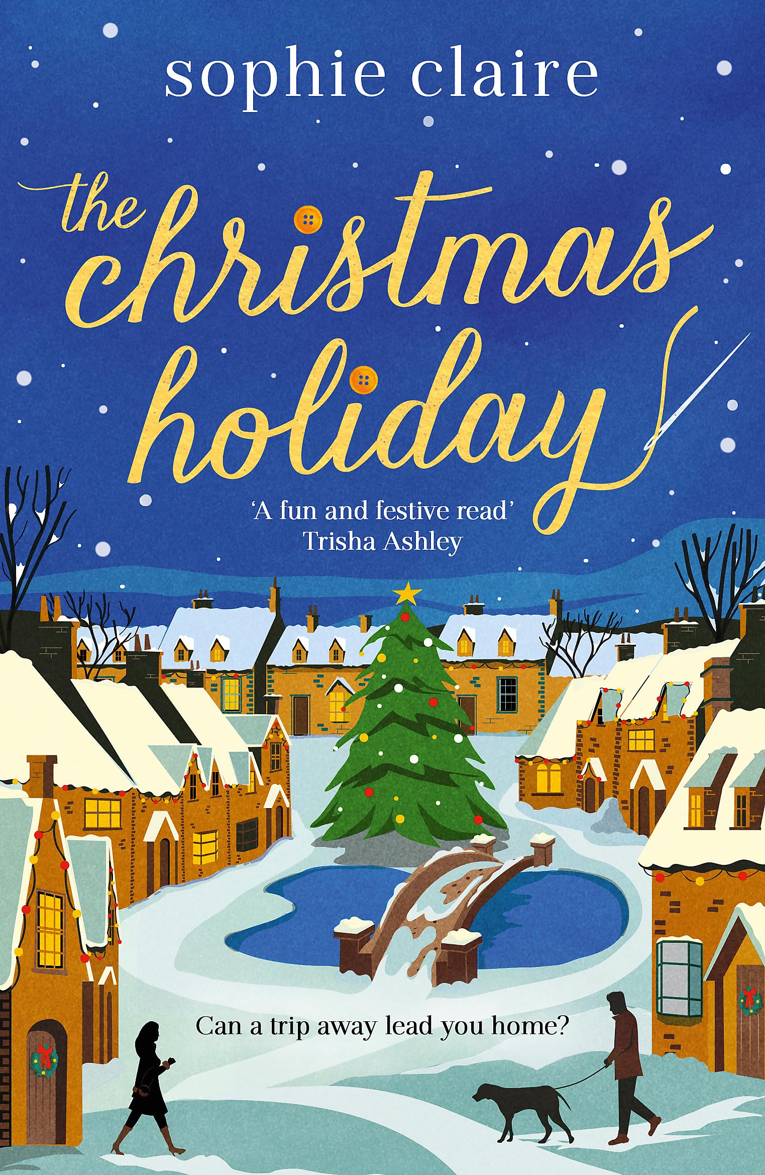 The Christmas Holiday: The cosy, heart-warming, friends-to-lovers winter romance, full of festive Christmas magic