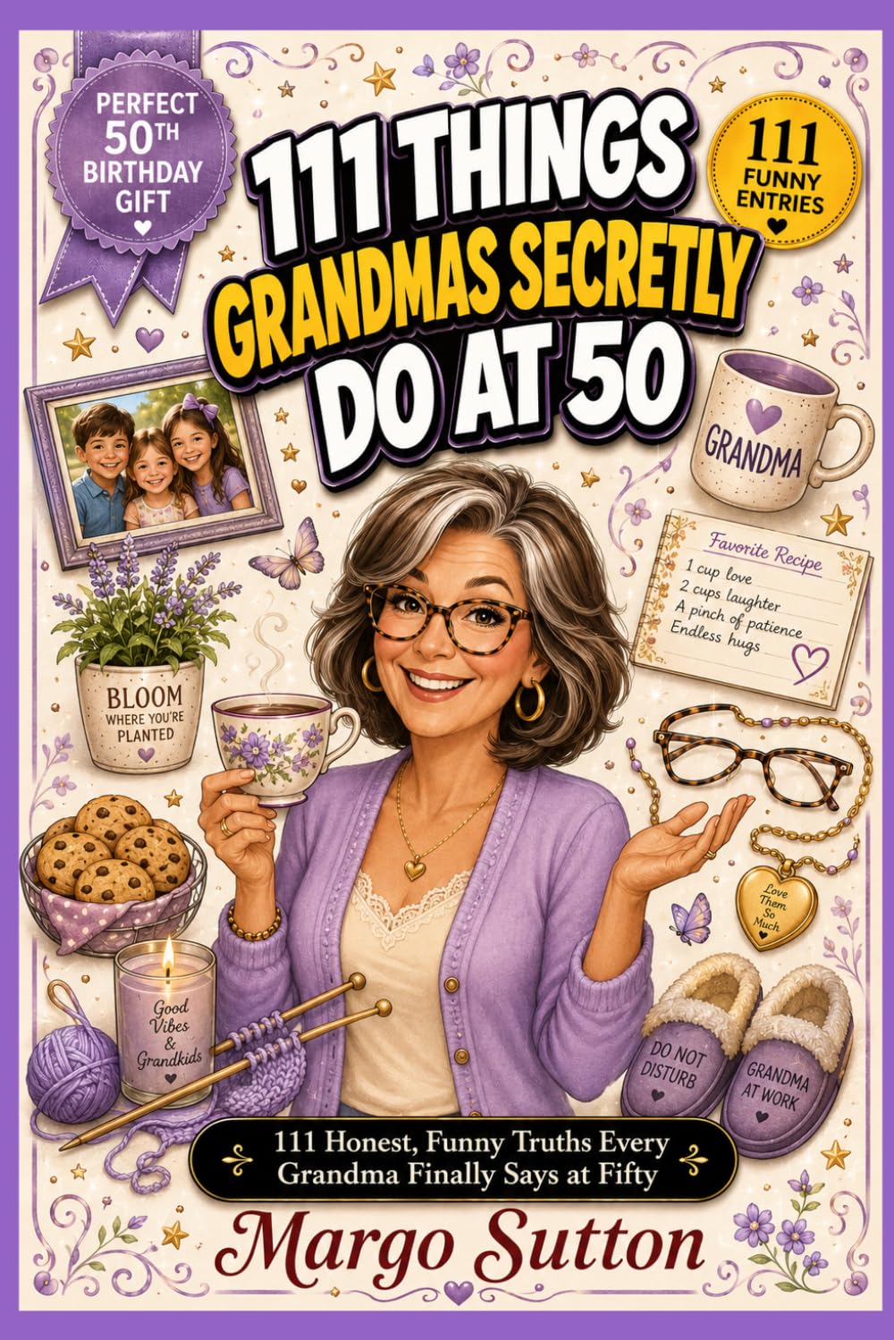 111 Things Grandmas Secretly Do at 50: 111 Honest, Funny Truths Every Grandma Finally Says at Fifty