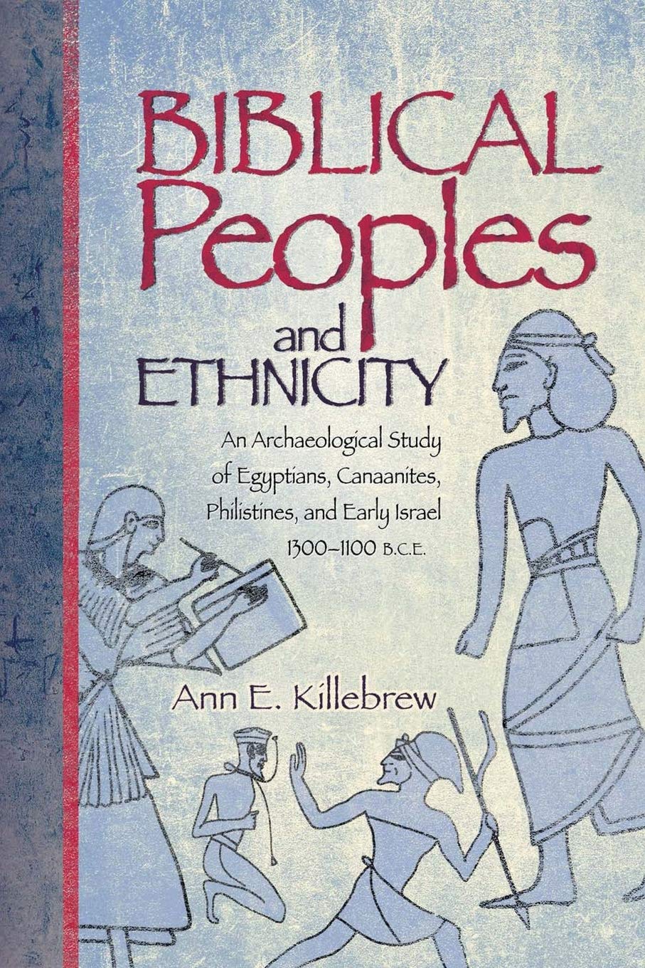 Biblical Peoples and Ethnicity: An Archaeological Study of Egyptians, Canaanites, Philistines, and Early Israel (ca. 1300-1100 B.C.E.) (Sbl - Archaeology and Biblical Studies)
