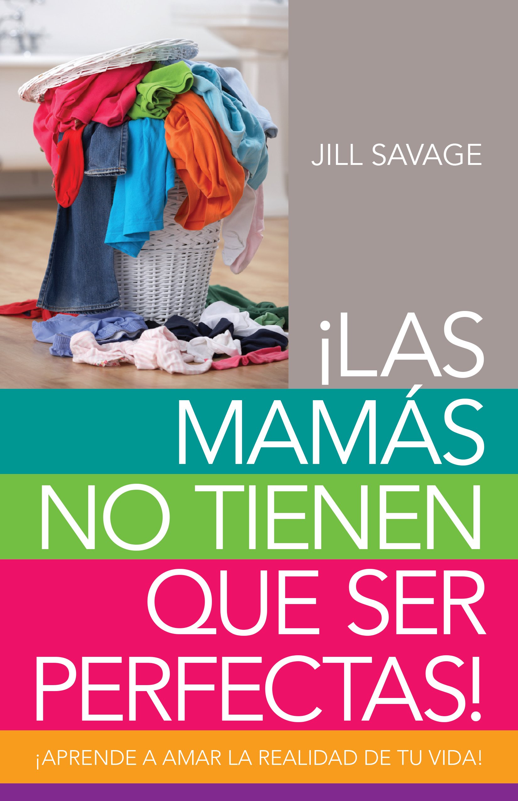 Mamás no tienen que ser perfectas, Las: Aprende a amar la realidad de tu vida (Spanish Edition)