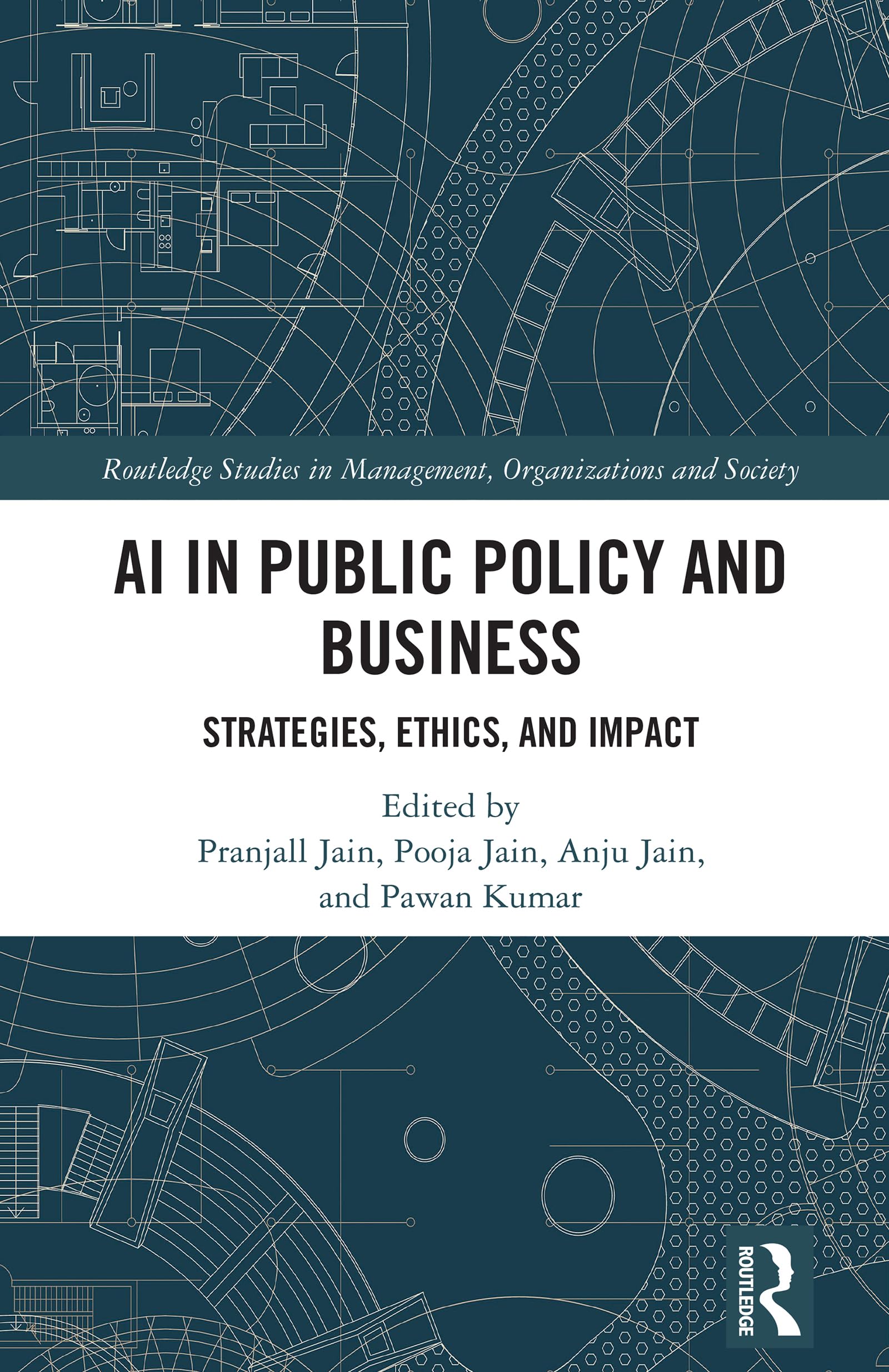 AI in Public Policy and Business: Strategies, Ethics, and Impact (Routledge Studies in Management, Organizations and Society)