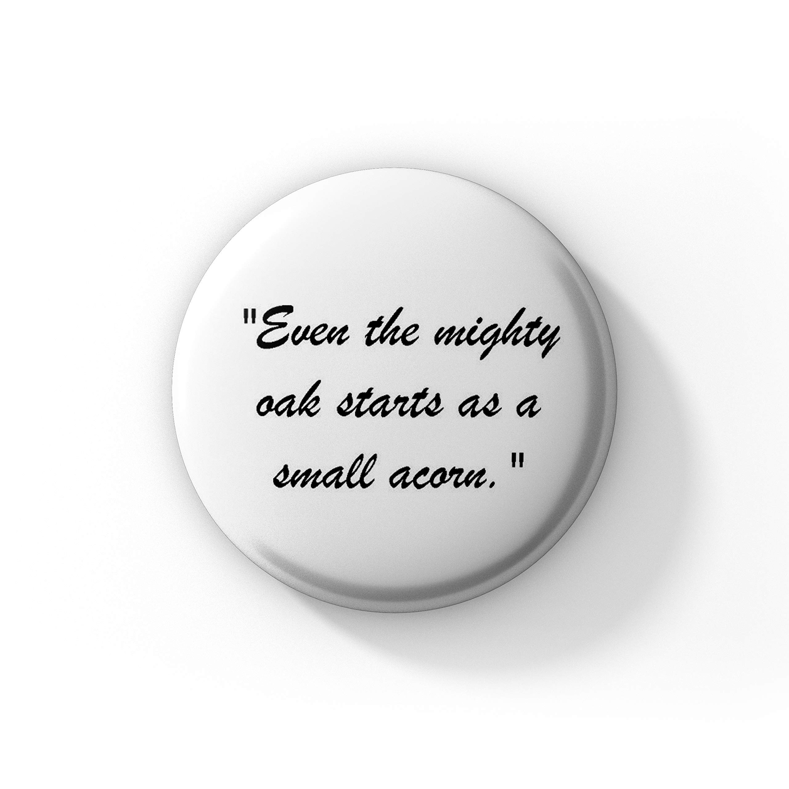 Farnup Even The Mighty Oak Starts as a Small Acorn Pinback Badge for Bags (Pack of 1, 58 mm)