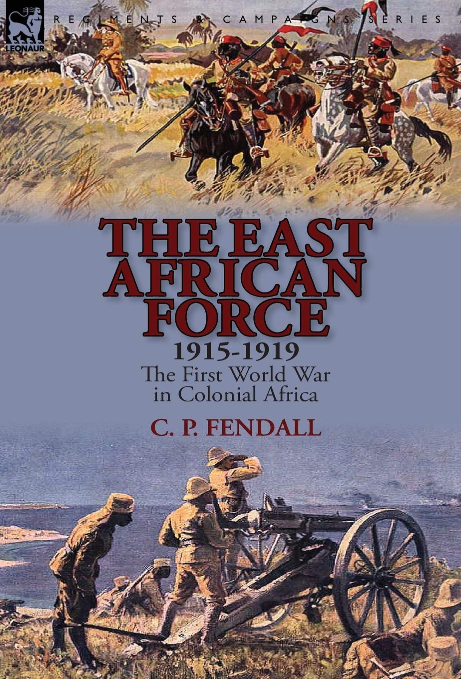 The East African Force 1915-1919: The First World War in Colonial Africa