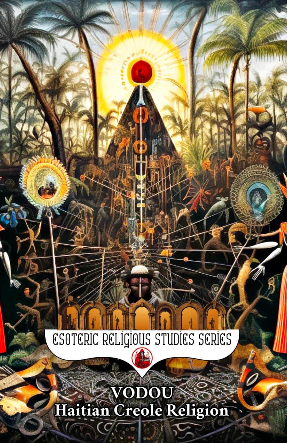 Vodou: Haitian Creole Religion: Rituals of the Houngan and Mambo Priest and Priestess through the Spirits and Healing of Lwa Papa Legba, Ezili Dantor, ... Rainbow Serpent (Esoteric Religious Studies)