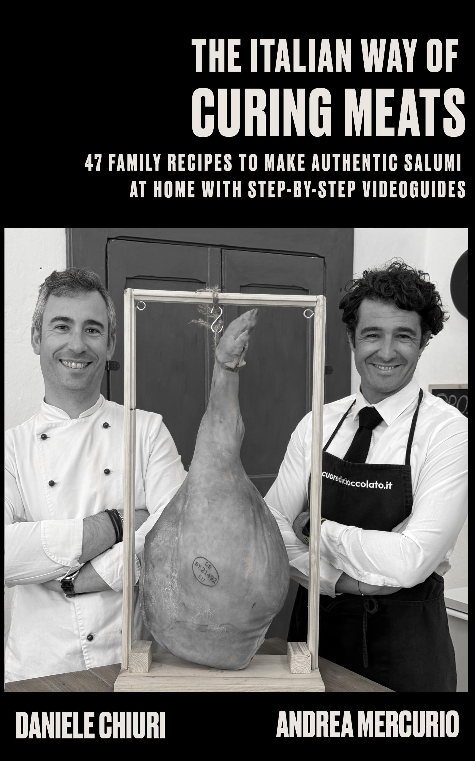 THE ITALIAN WAY OF CURING MEATS: 47 FAMILY RECIPES TO MAKE AUTHENTIC SALUMI AT HOME WITH STEP-BY-STEP VIDEOGUIDES (Homemade)
