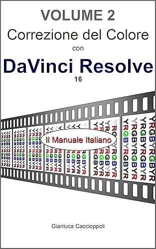 Correzione del Colore con DaVinci Resolve 16: Il Manuale Italiano - Volume2 - (Italian Edition)