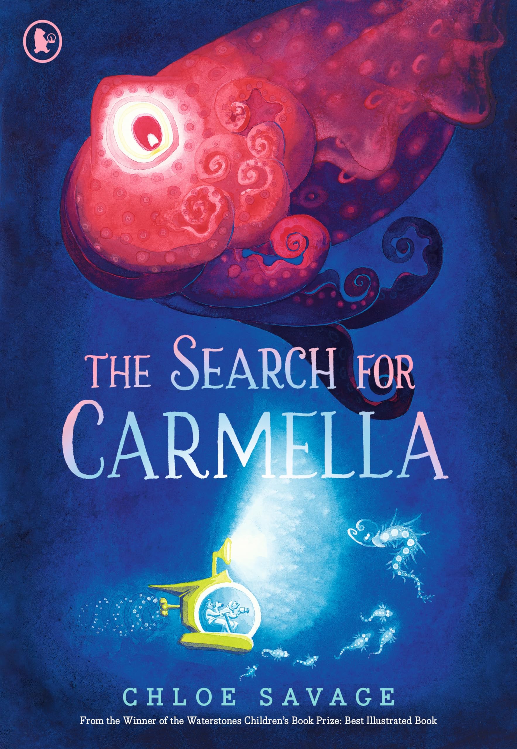 The Search for Carmella: From Waterstones Children's Book Prize winner Chloe Savage comes a magical and suspenseful picture book of deep sea ... children aged 4 and above (Hidden Wonders, 2)