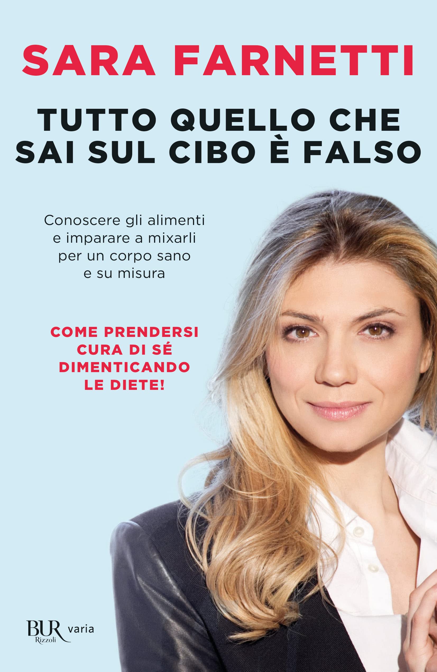 Tutto quello che sai sul cibo è falso. Conoscere gli alimenti e imparare a misurarli per un corpo sano e su misura