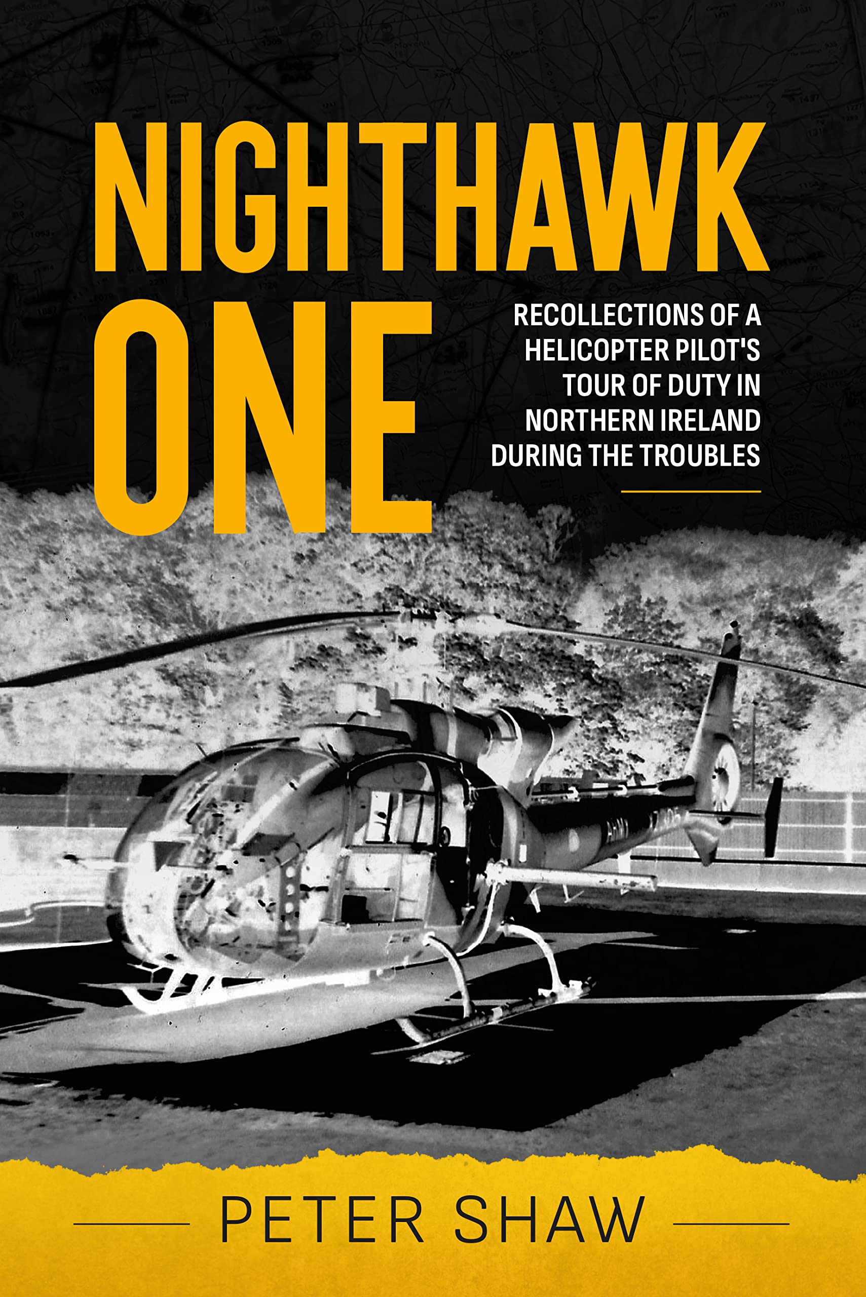 Nighthawk One: Recollections of a Helicopter Pilot's Tour of Duty in Northern Ireland during the Troubles