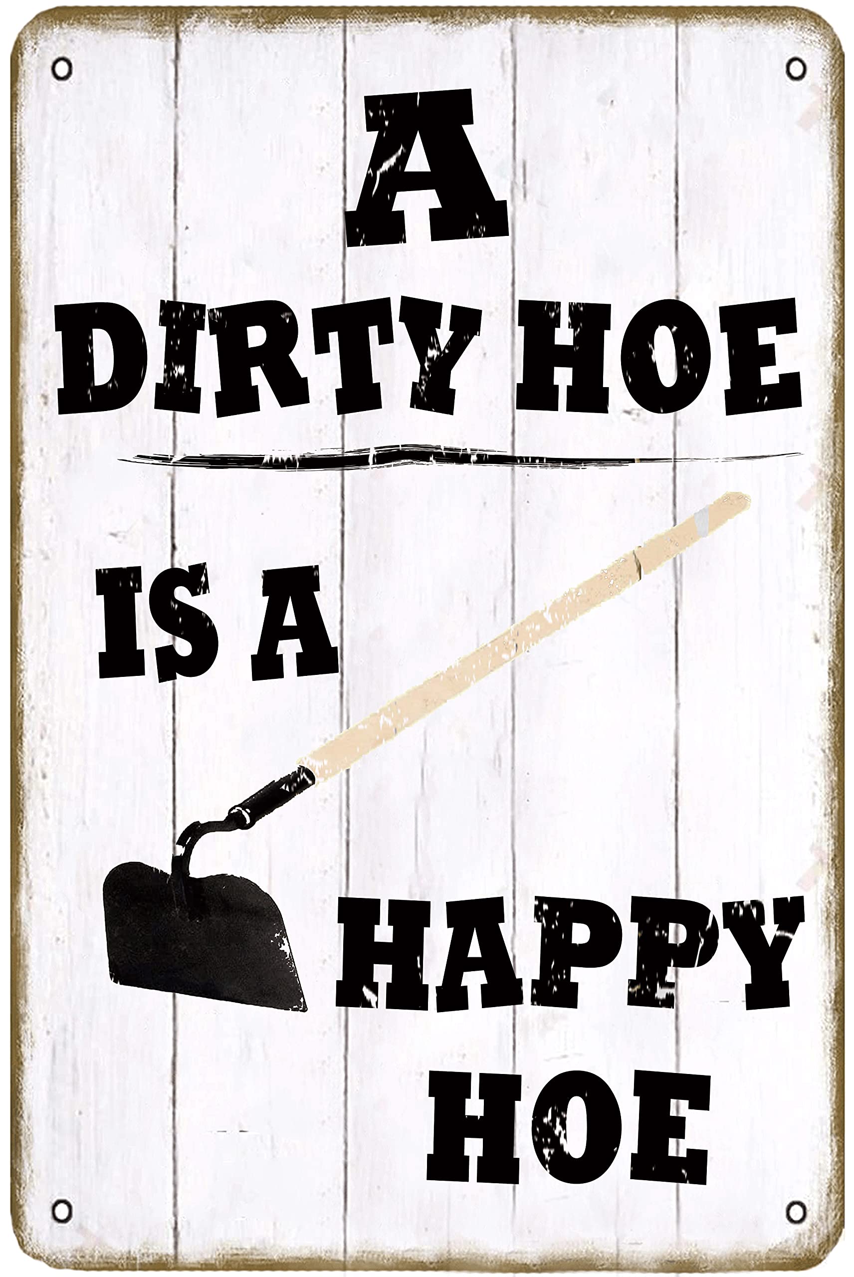 A Dirty Hoe is A Happy Hoe - Garden Retro Metal Tin Sign Aluminum Sign for Home Plaque Farmhouse Country Home Bar Wall Art Decor 12x16inch