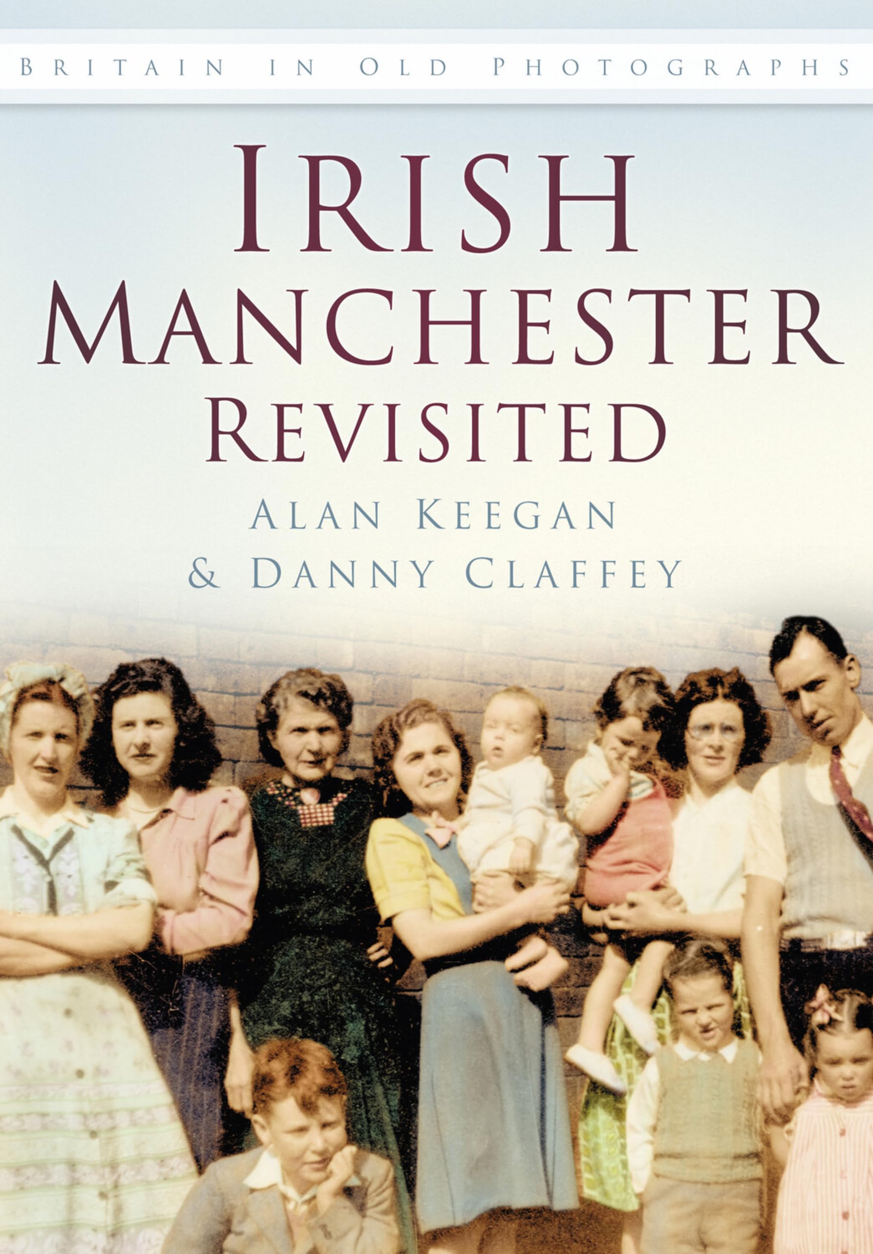 Irish Manchester Revisited (Britain in Old Photographs). Keegan, Claffey**
