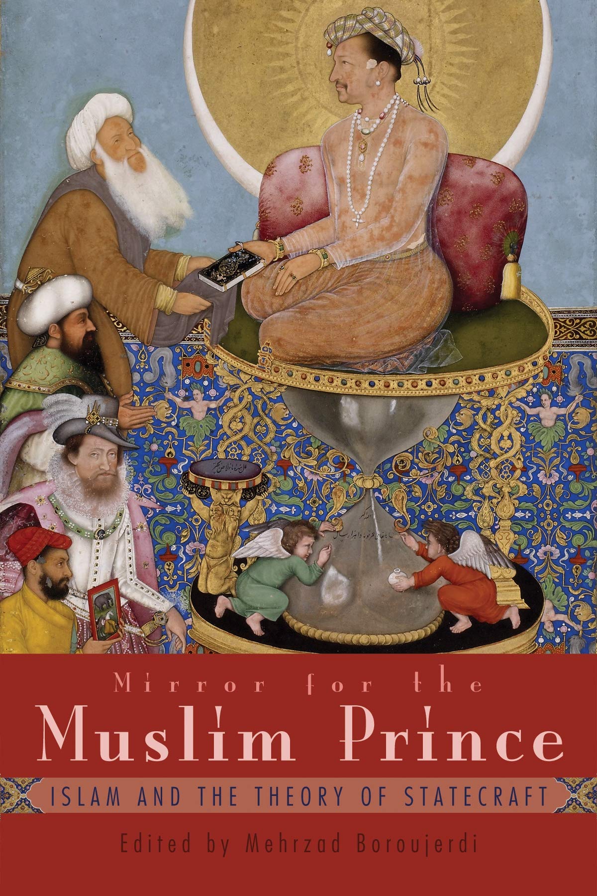 Buy Mirror for the Muslim Prince: Islam and the Theory of Statecraft (Modern Intellectual and Political History of the Middle East) — BookShops.in
