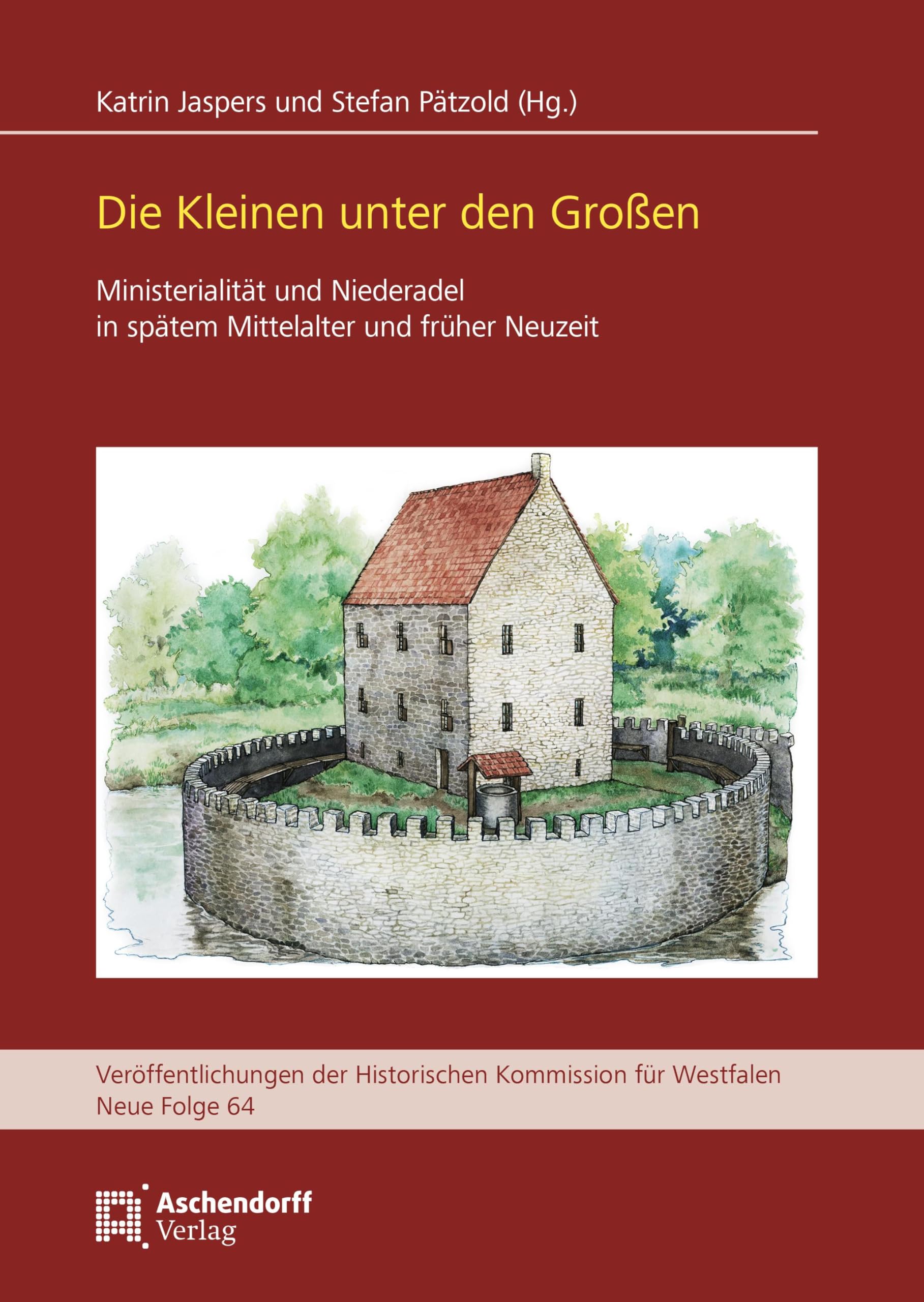 Die Kleinen unter den Großen: Ministerialität und Niederadel in spätem Mittelalter und früher Neuzeit (Veröffentlichungen der Historischen Kommission für Westfalen: Neue Reihe)